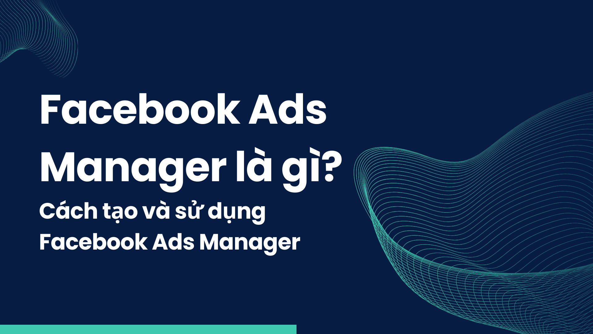 Facebook Ads Manager là gì Cách tạo và sử dụng Facebook Ads Manager