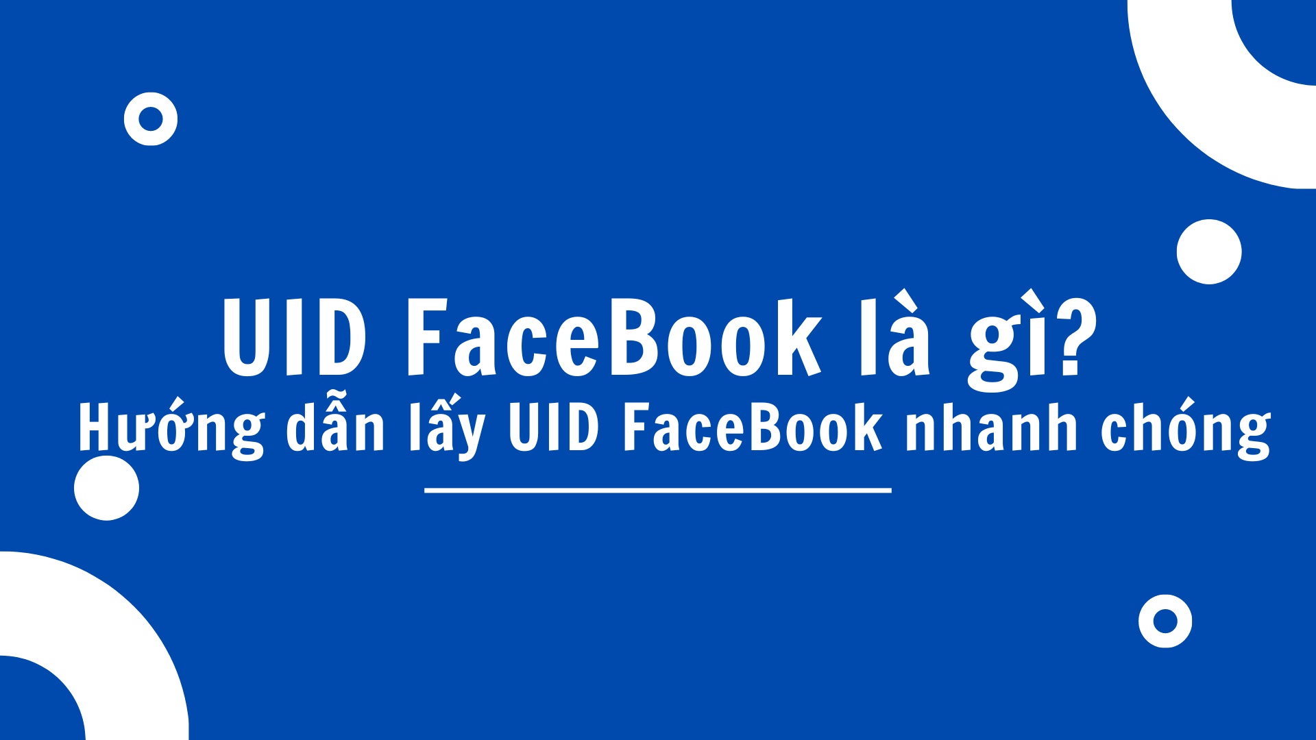 UID FaceBook là gì? Hướng dẫn lấy UID FaceBook nhanh chóng