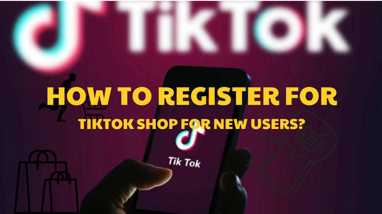 How to Register for TikTok Shop for New Users?