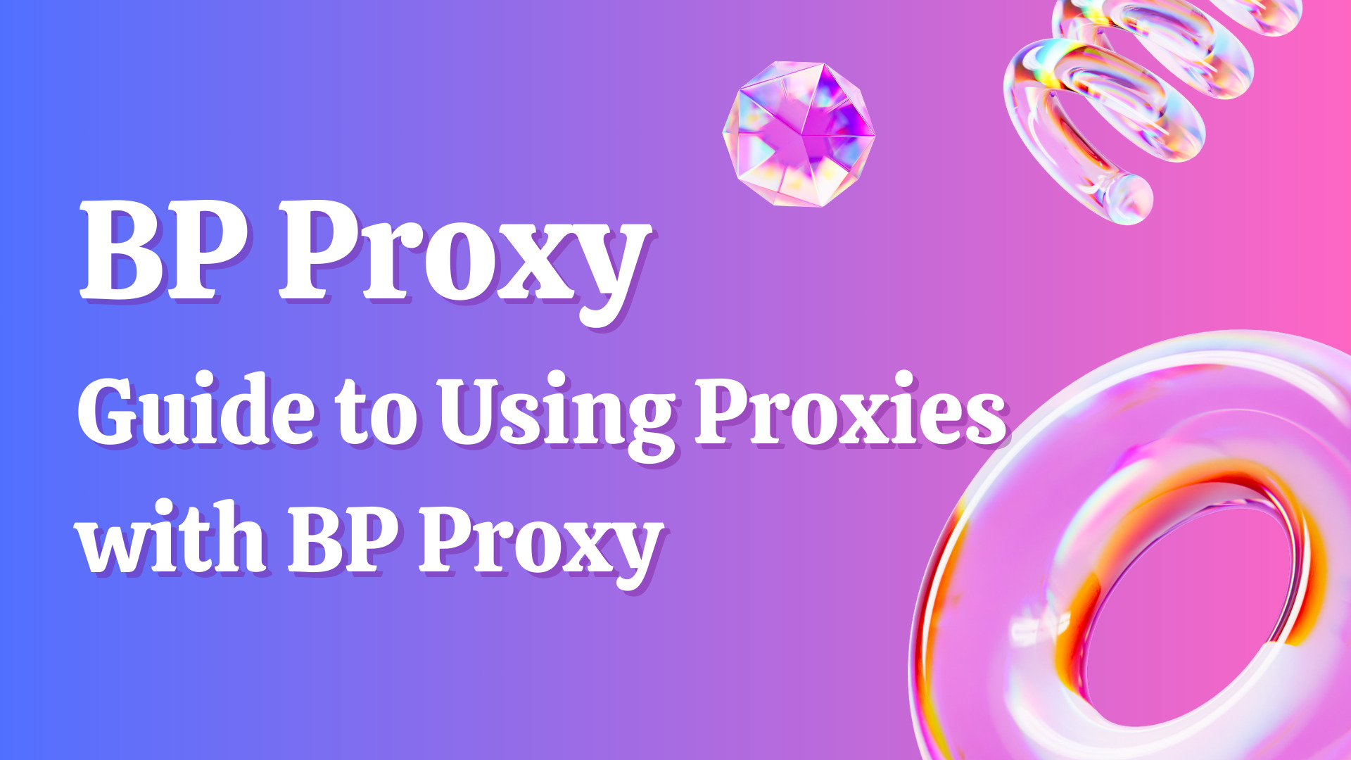 Guide to Using Proxies with BP Proxy