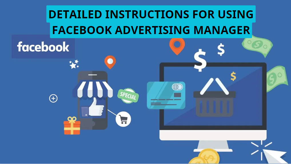 Detailed instructions for using Facebook advertising manager