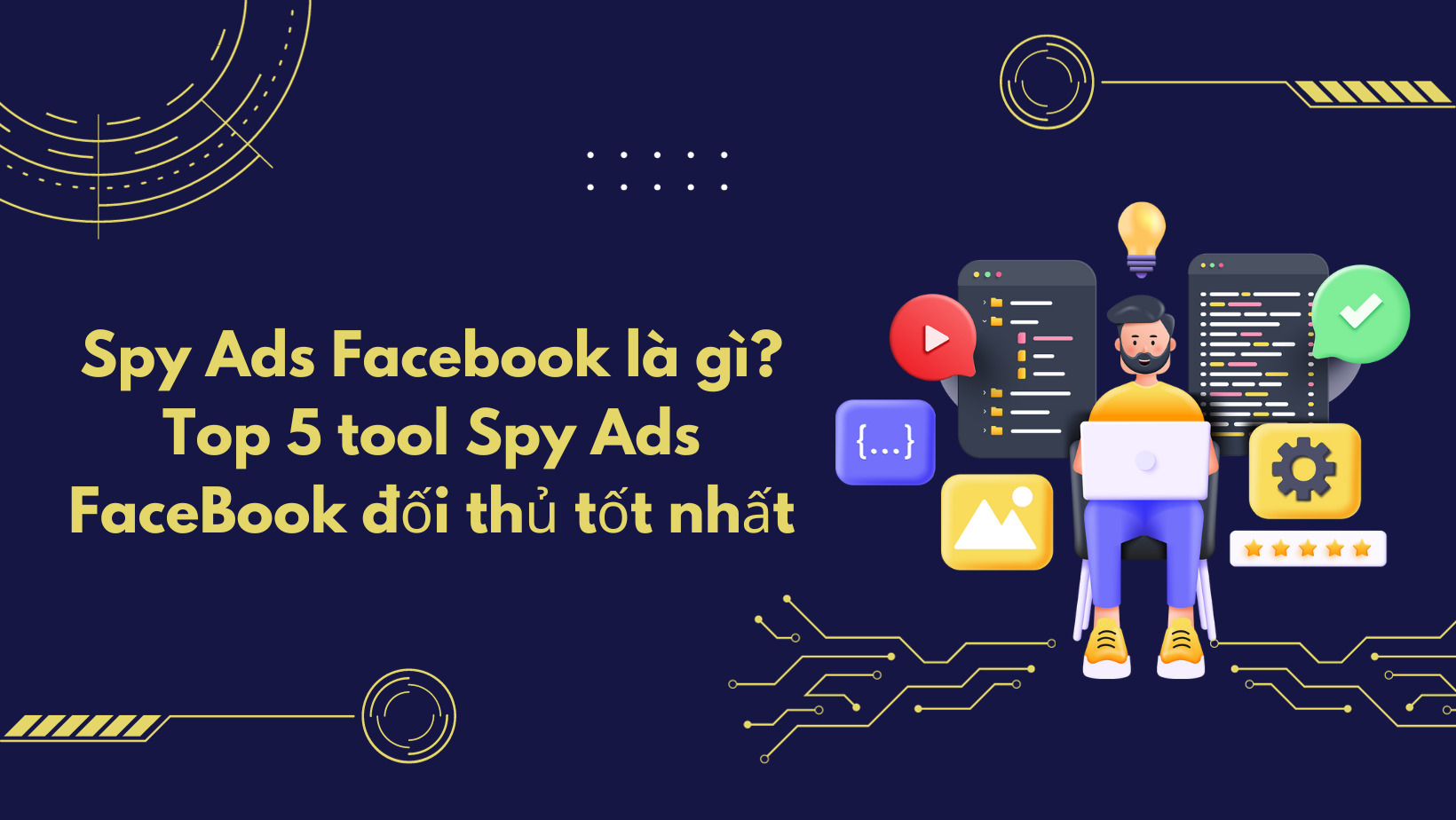 Spy Ads Facebook là gì? Top 5 tool Spy Ads FaceBook đối thủ tốt nhất