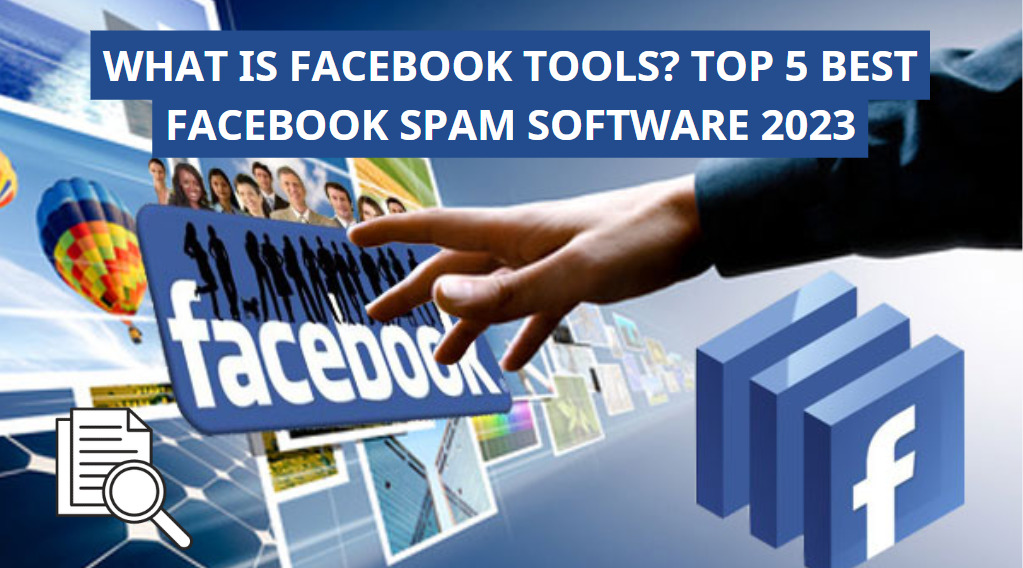 What is Facebook Tools? Top 5 best Facebook Spam software 2024