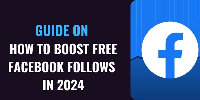 Guide on How to Boost Likes and Follows on Facebook for Free in 2024
