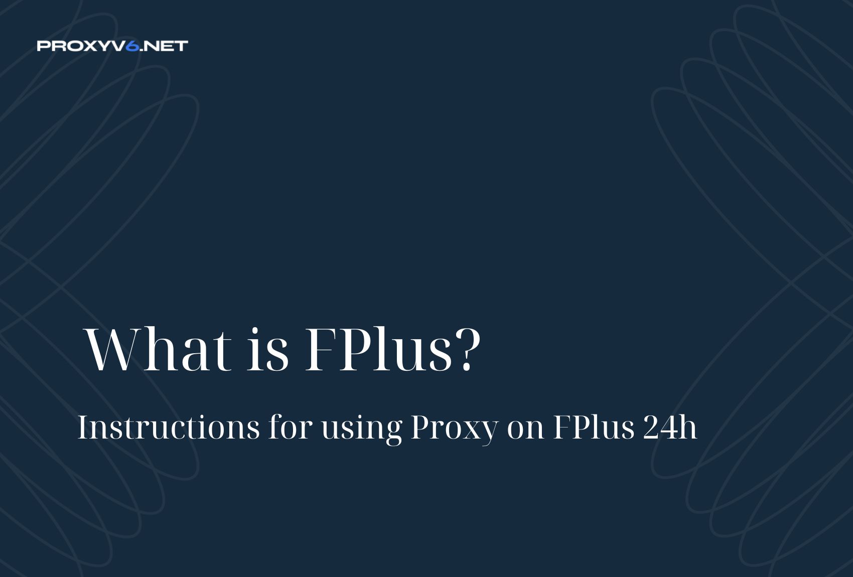 FPlus là gì? Hướng dẫn sử dụng Proxy trên FPlus 24h