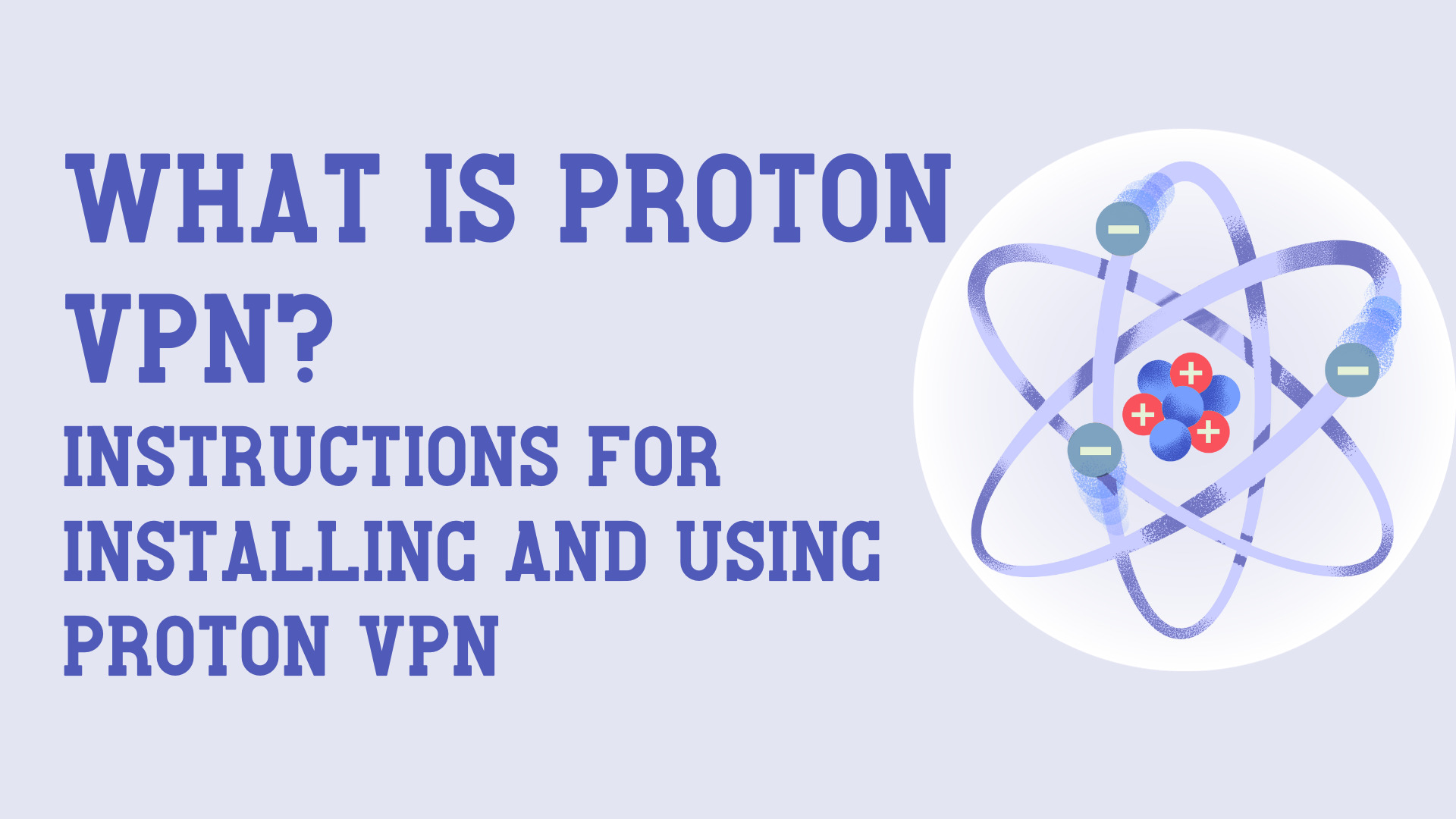 What is Proton VPN? Instructions for installing and using Proton VPN