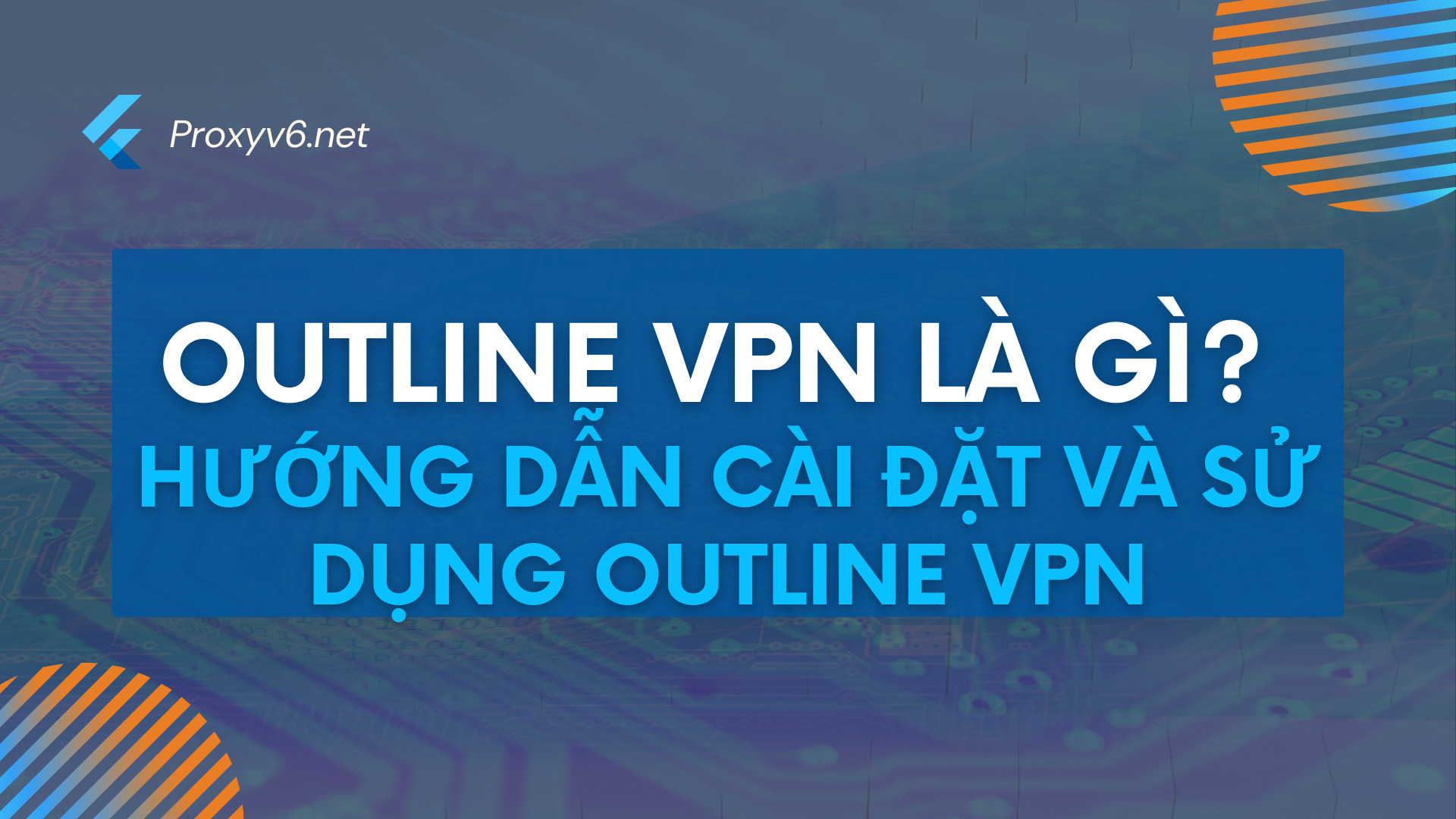 Outline VPN là gì? Hướng dẫn cài đặt và sử dụng Outline VPN