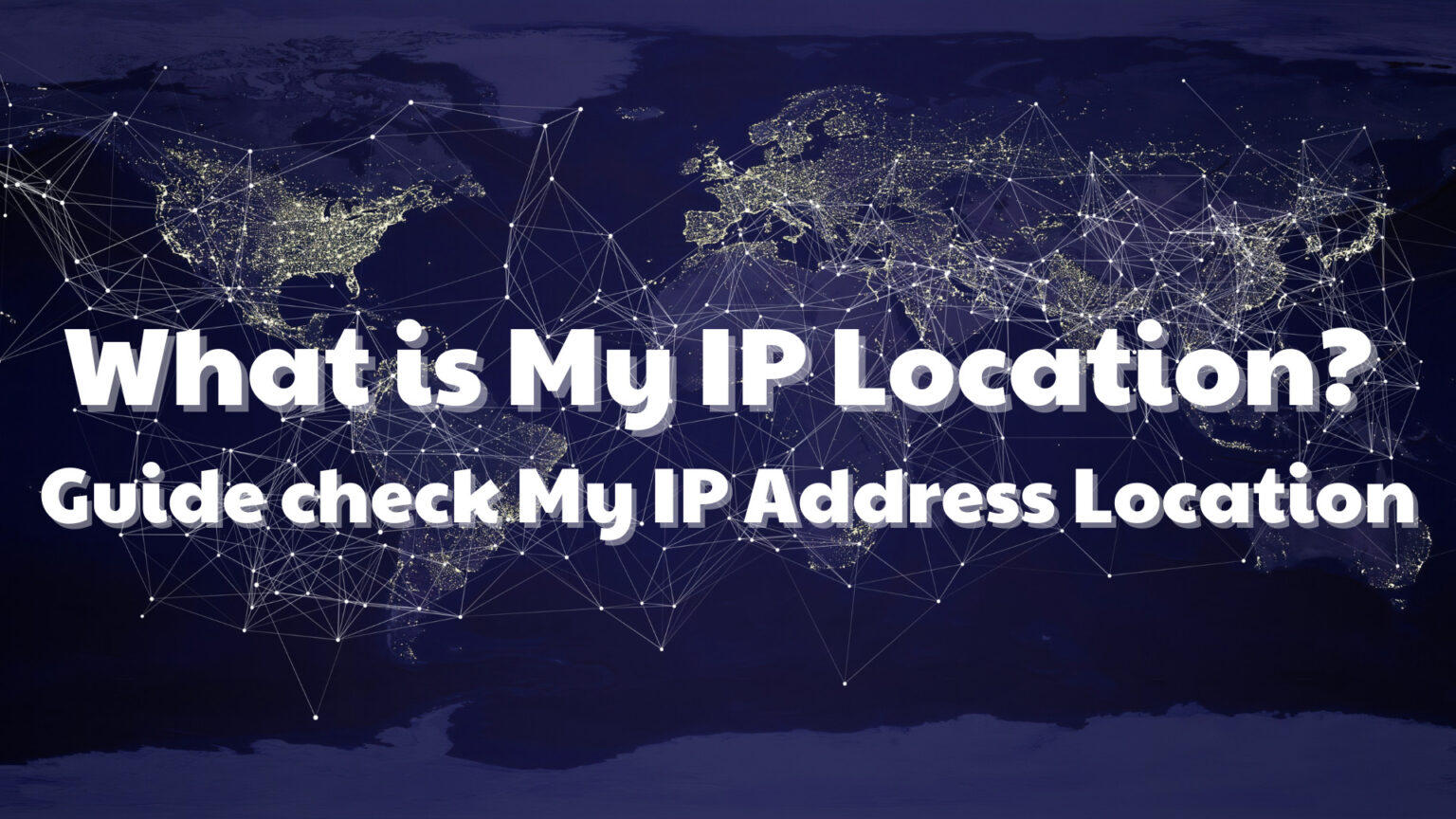 What Is My IP Location Guide Check My IP Address Location