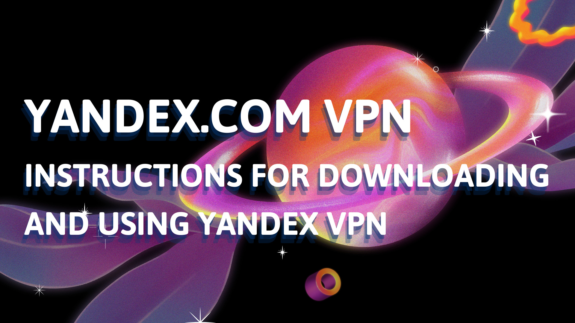 Yandex.com VPN: Instructions for downloading and using Yandex VPN