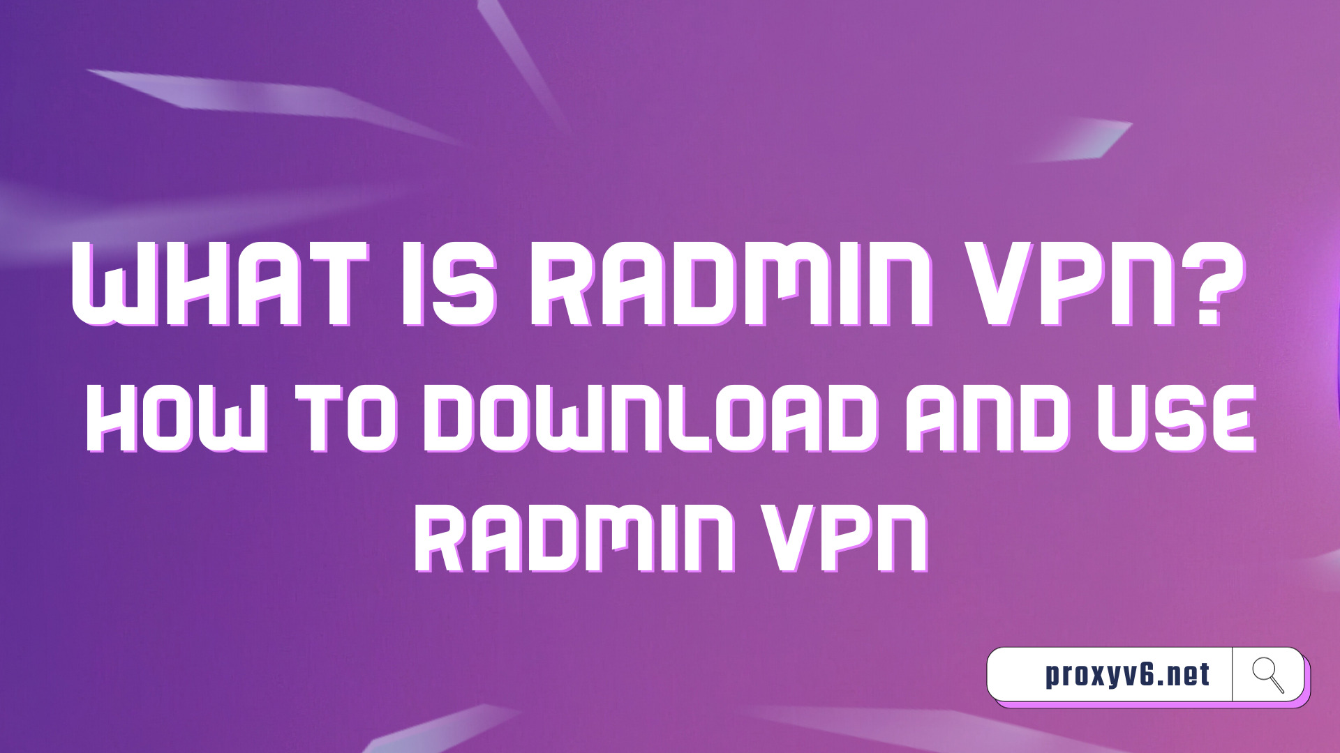 What is Radmin VPN? How to download and use Radmin VPN