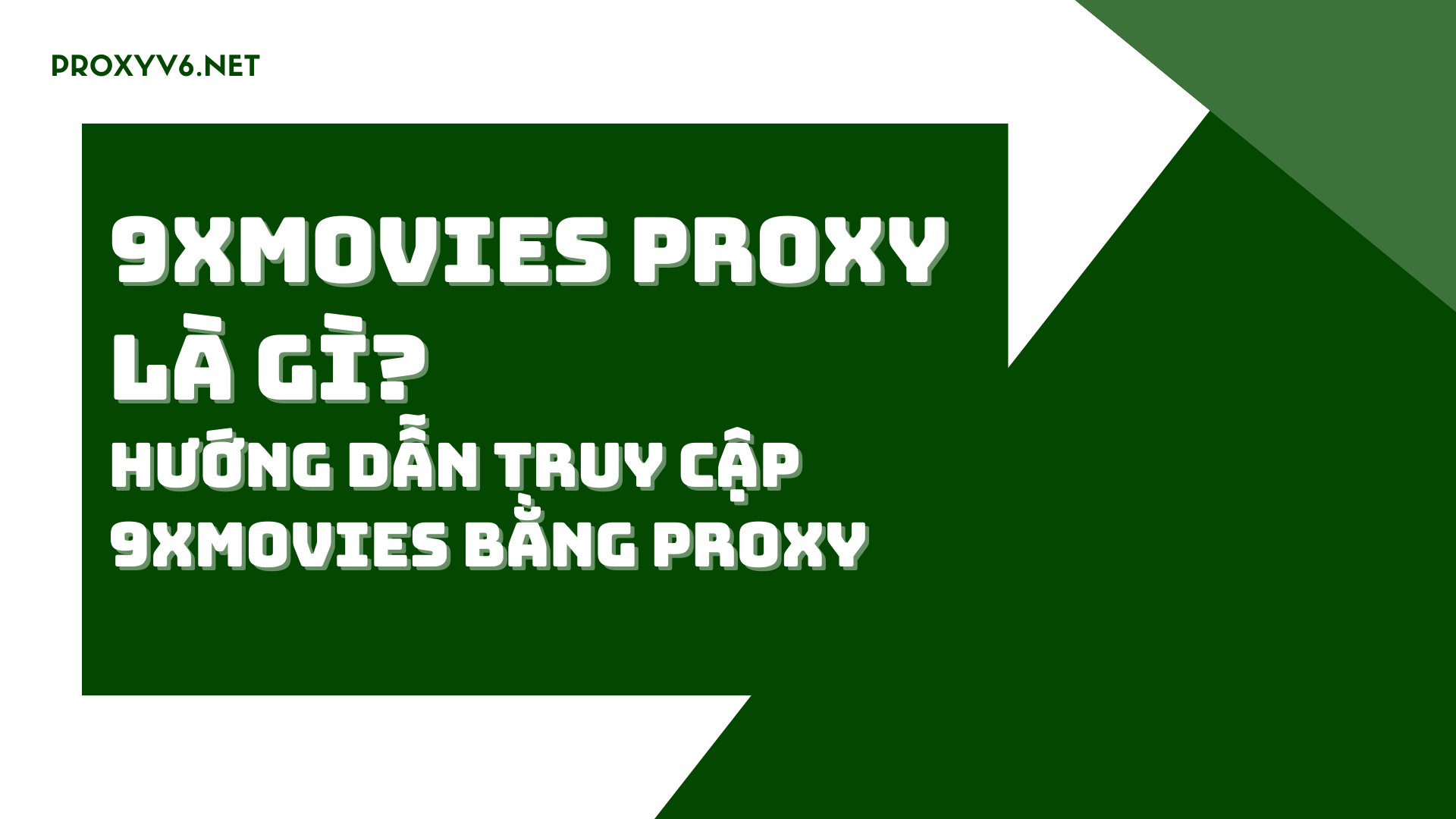 9xmovies Proxy là gì? Hướng dẫn truy cập 9xmovies bằng Proxy