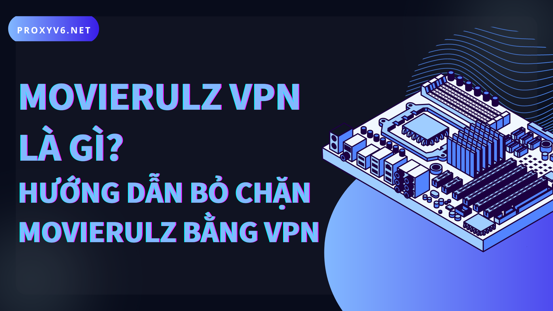 Movierulz VPN là gì? Hướng dẫn bỏ chặn Movierulz bằng VPN