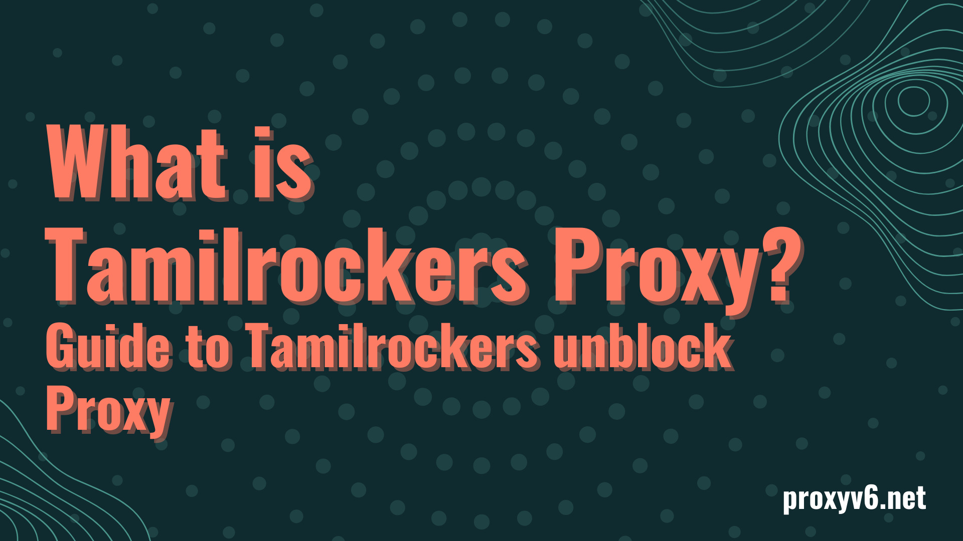 What is Tamilrockers Proxy? Guide to Tamilrockers unblock Proxy