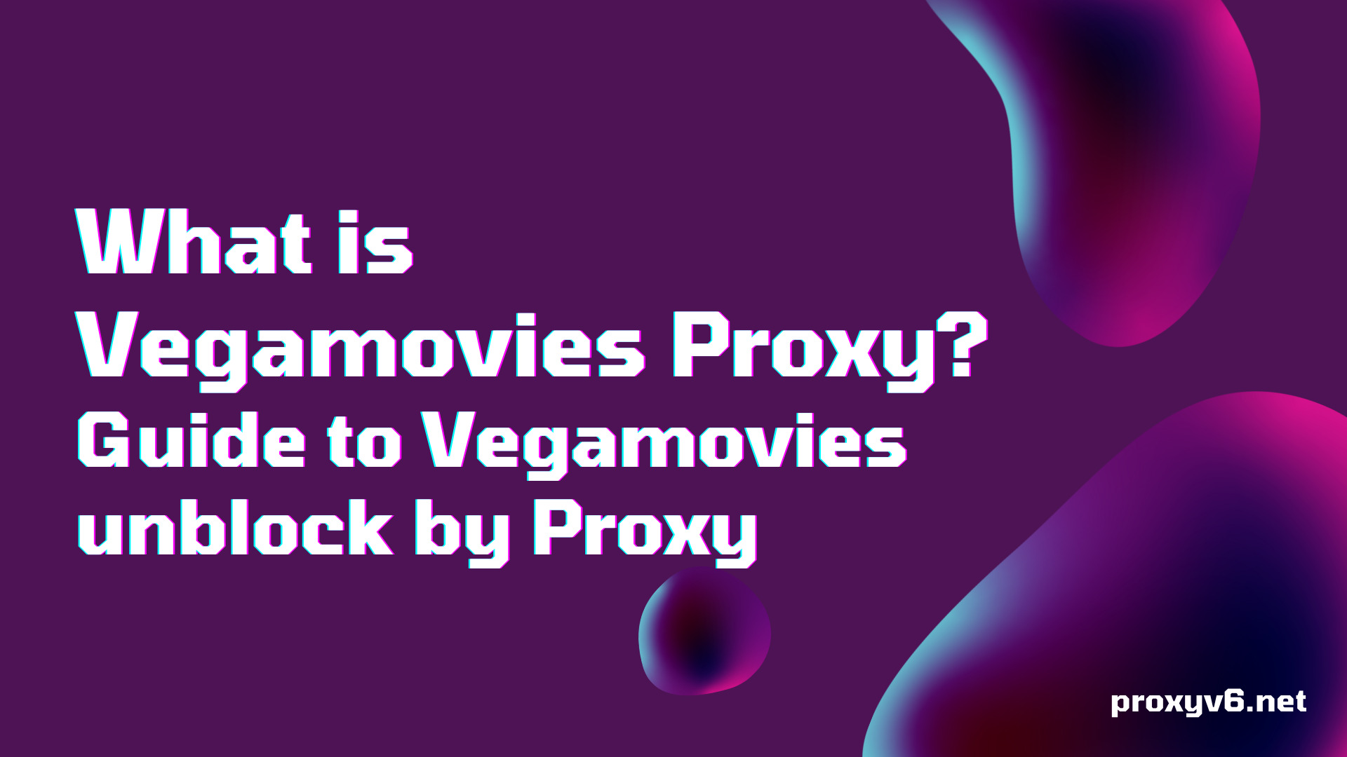What is Vegamovies Proxy? Guide to Vegamovies unblock by Proxy