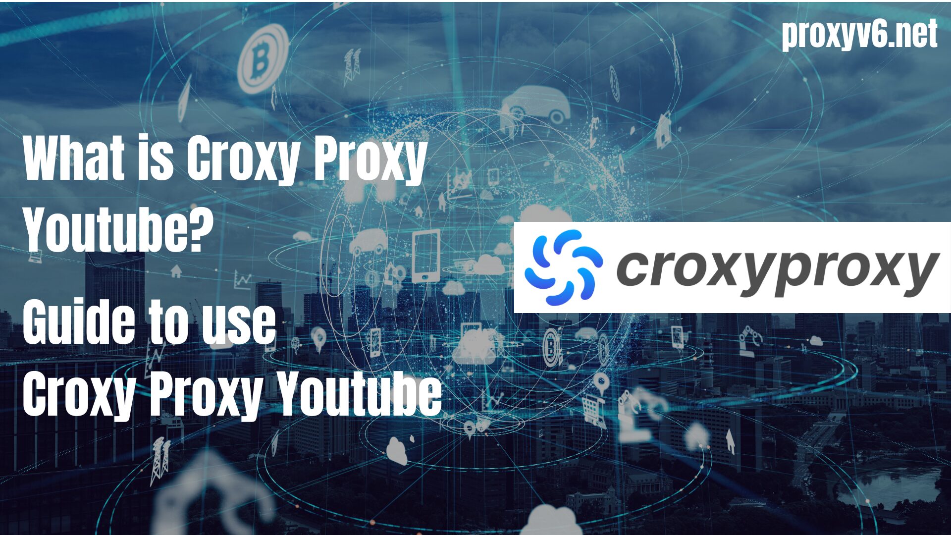 What is Croxy Proxy YouTube? Guide to use YouTube Croxy Proxy