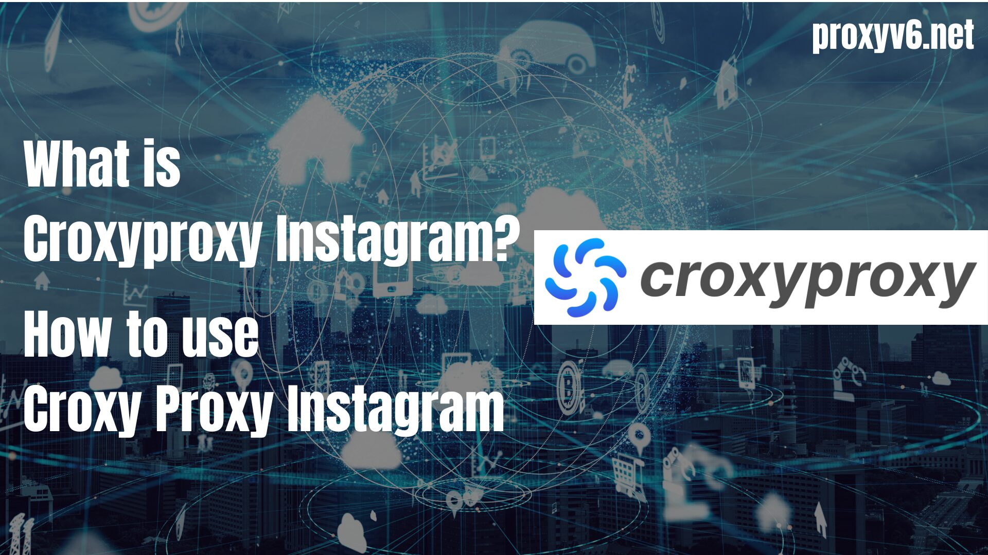What is Croxyproxy Instagram? How to use Croxy Proxy Instagram