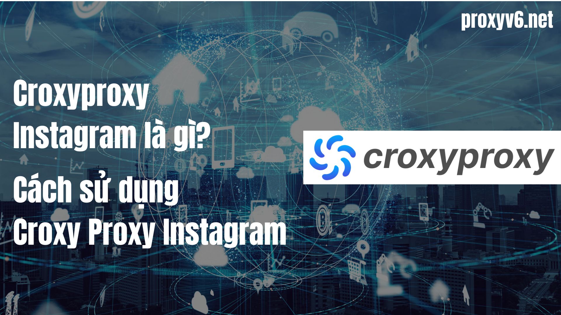 Croxyproxy Instagram là gì Cách sử dụng Croxy Proxy Instagram