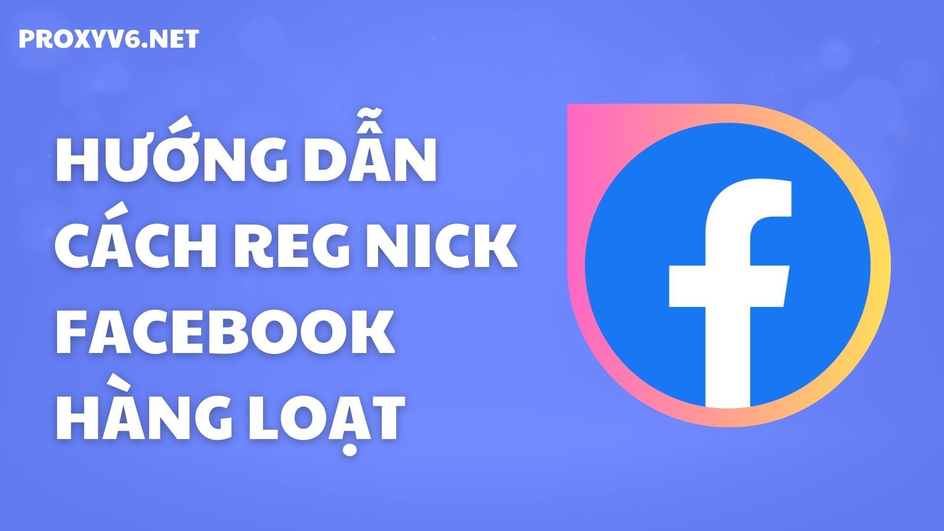 Hướng dẫn cách REG nick FaceBook hàng loạt