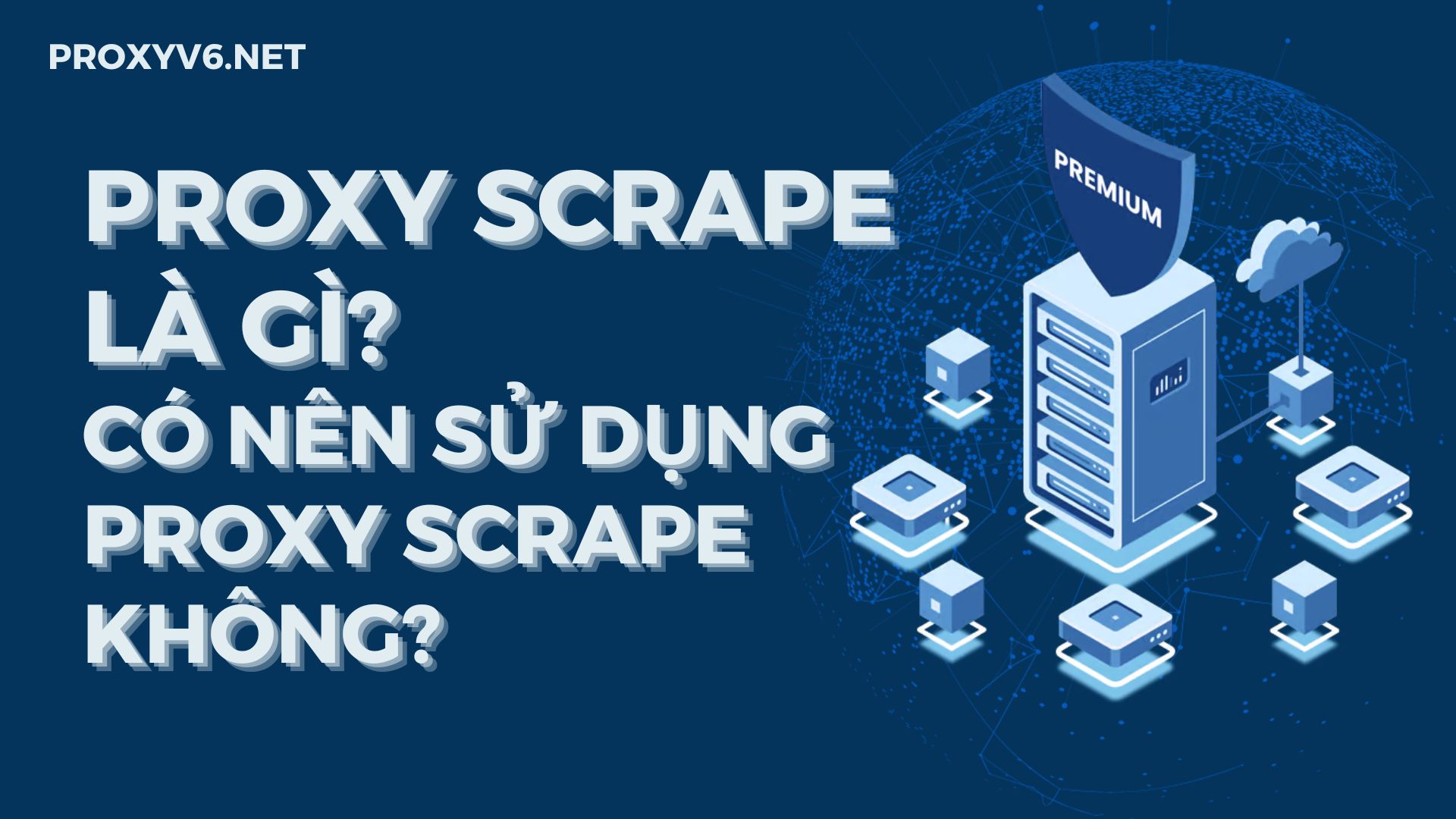 Proxy Scrape là gì? Có nên sử dụng Proxy Scrape không?