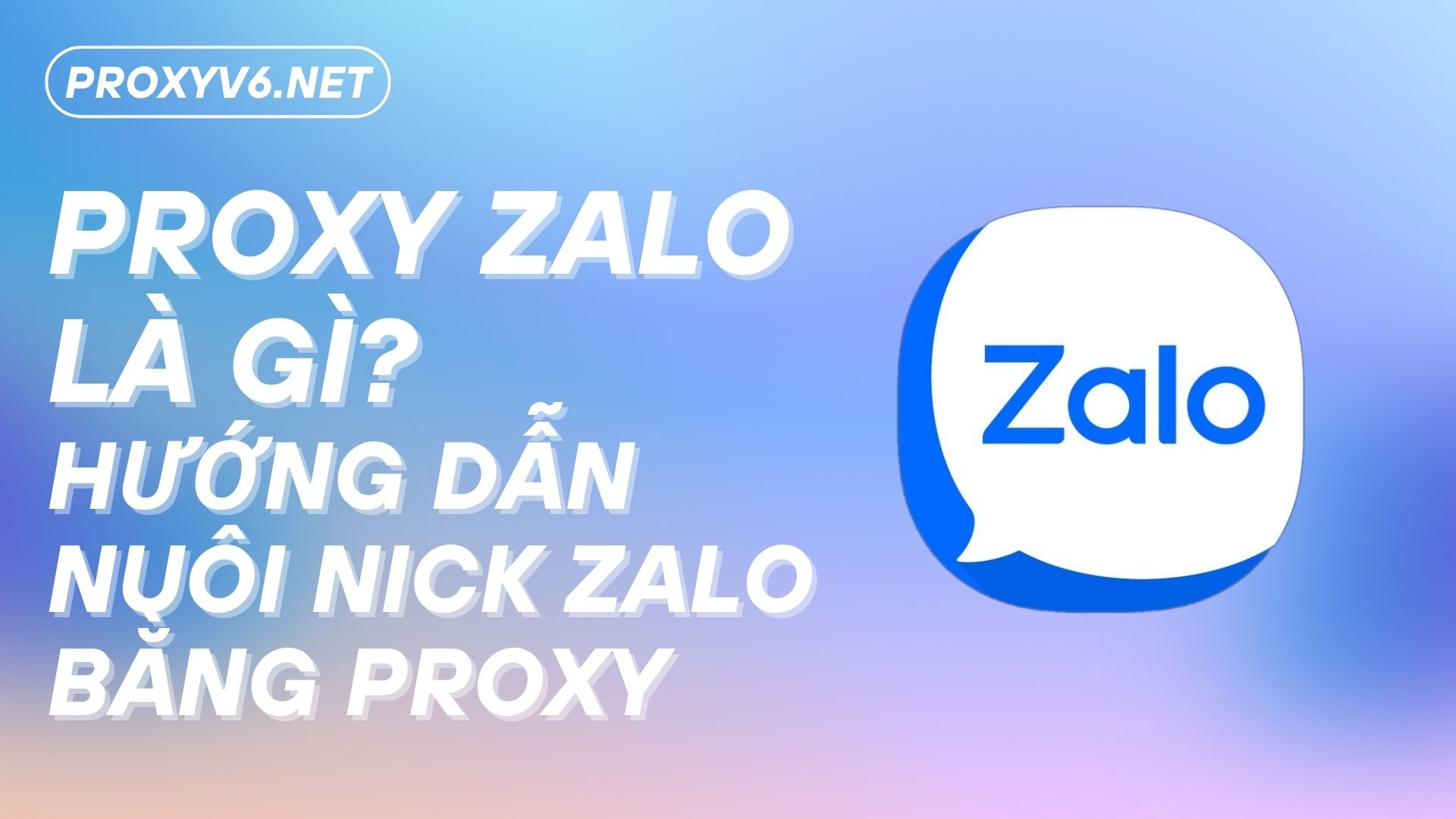 Proxy Zalo là gì? Hướng dẫn nuôi nick Zalo bằng Proxy