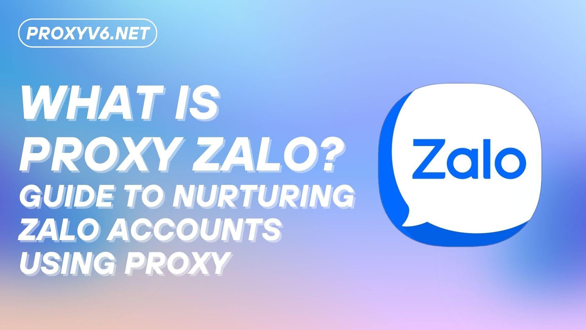 What is Proxy Zalo? Guide to nurturing Zalo accounts using Proxy