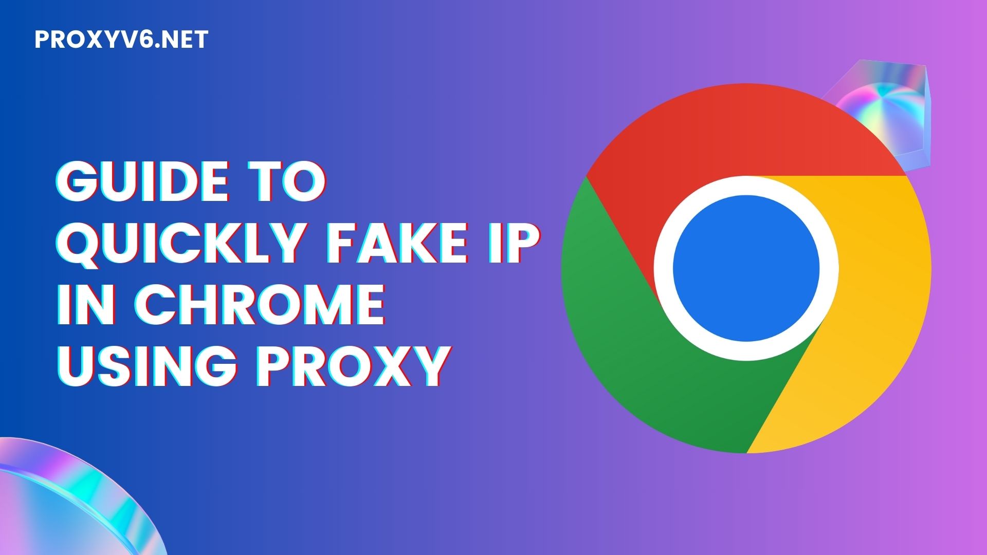 Guide to quickly fake IP in Chrome using Proxy