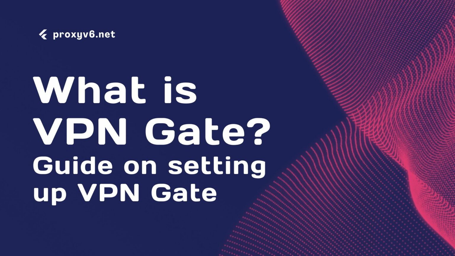 What is VPN Gate? Guide on setting up VPN Gate