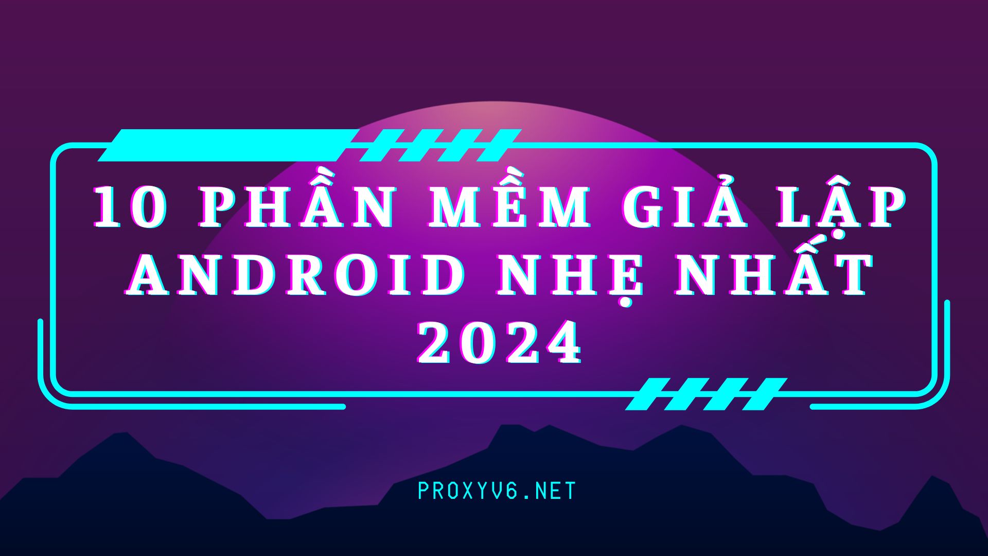10 phần mềm giả lập android nhẹ nhất 2024