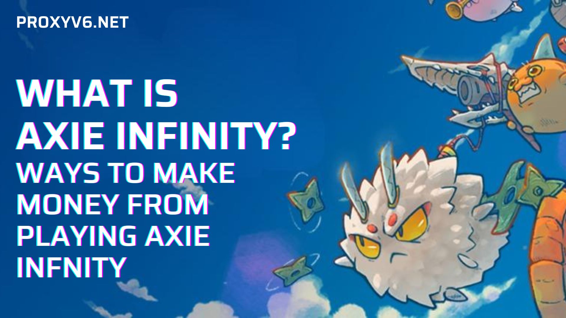 What is Axie Infinity? Ways to make money from playing Axie Infinity