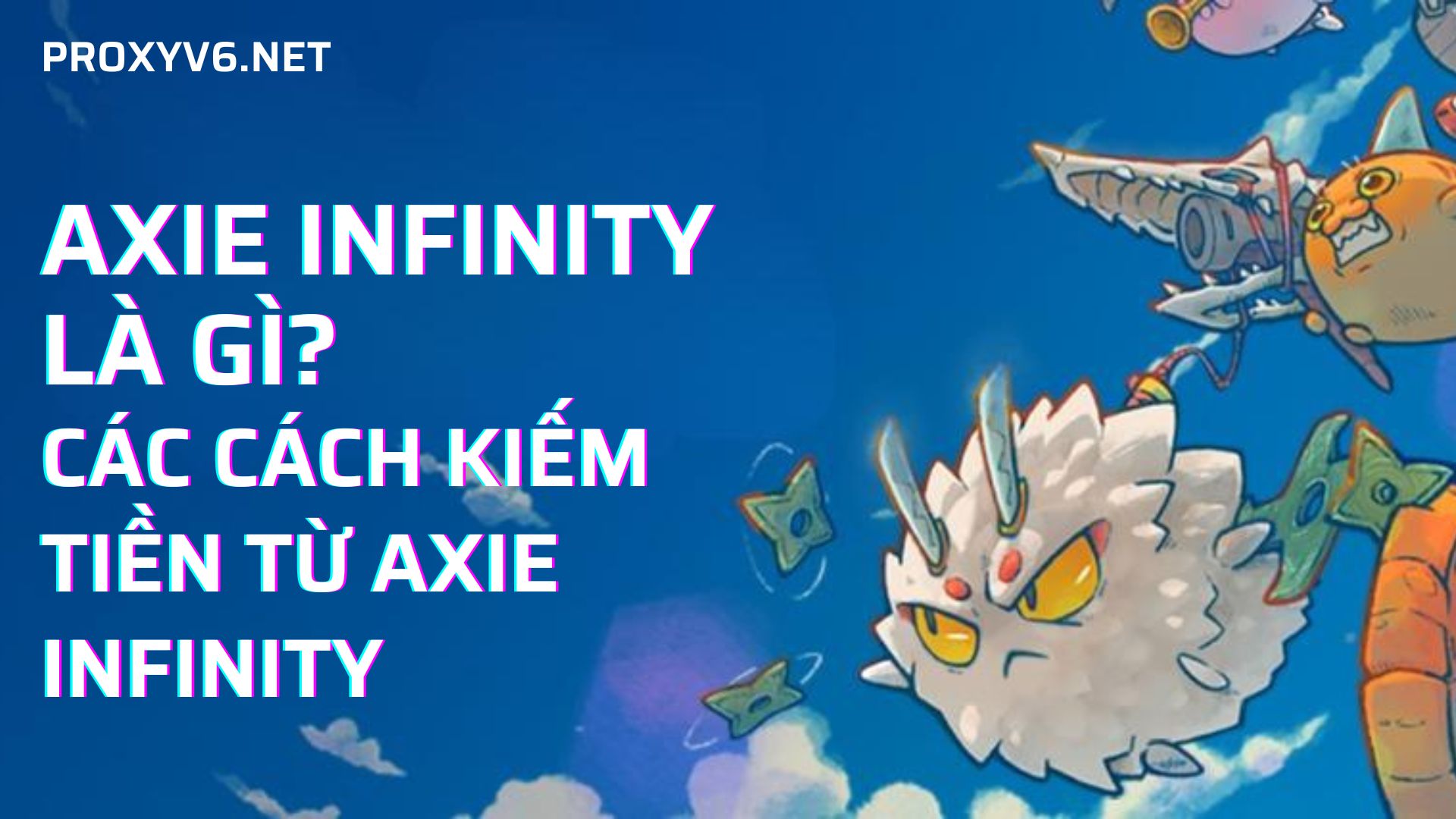 Axie Infinity là gì? Các cách kiếm tiền từ Axie Infinity