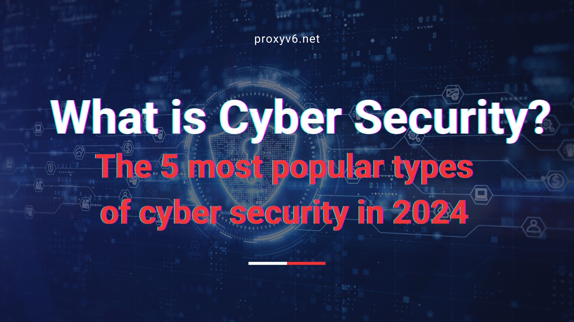 What is Cyber ​​Security? The 5 most popular types of cyber security in 2024