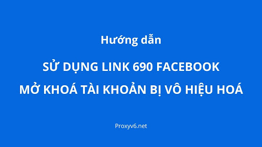 Sử dụng Link 690 để mở tài khoản Facebook bị vô hiệu hóa
