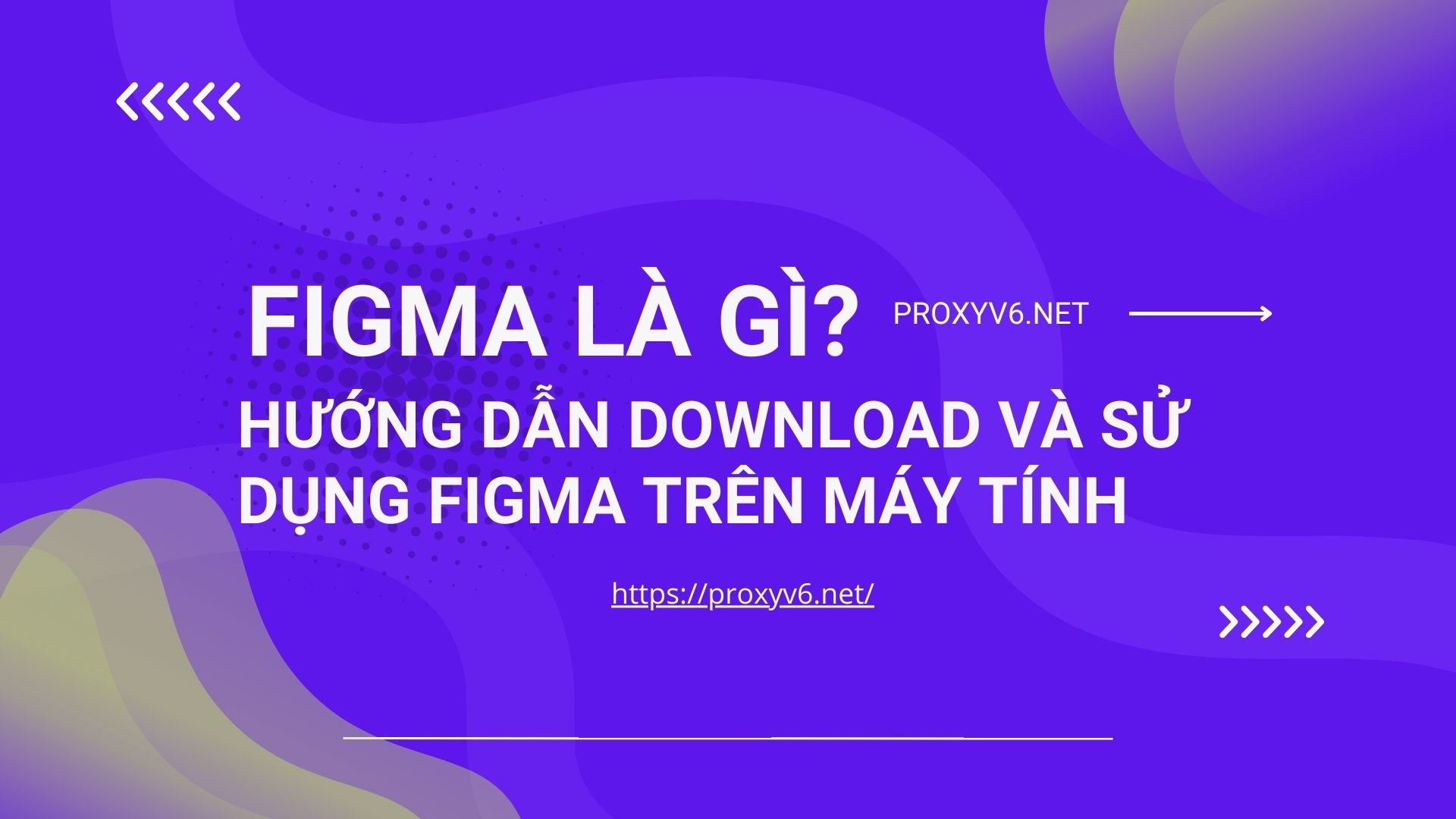 figma là gì? Hướng dẫn download và sử dụng figma trên máy tính