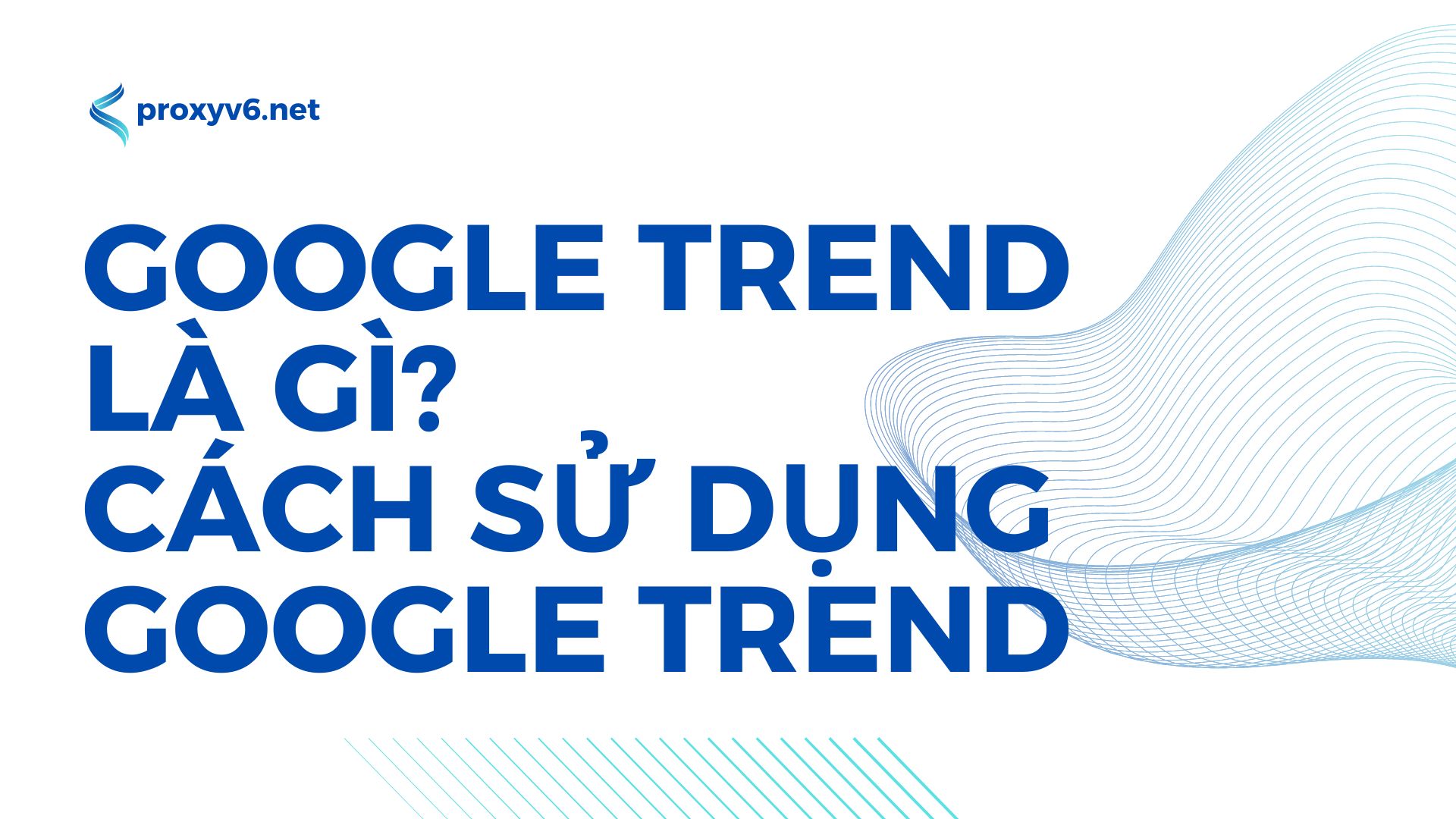 Google Trend là gì? Cách sử dụng Google Trend