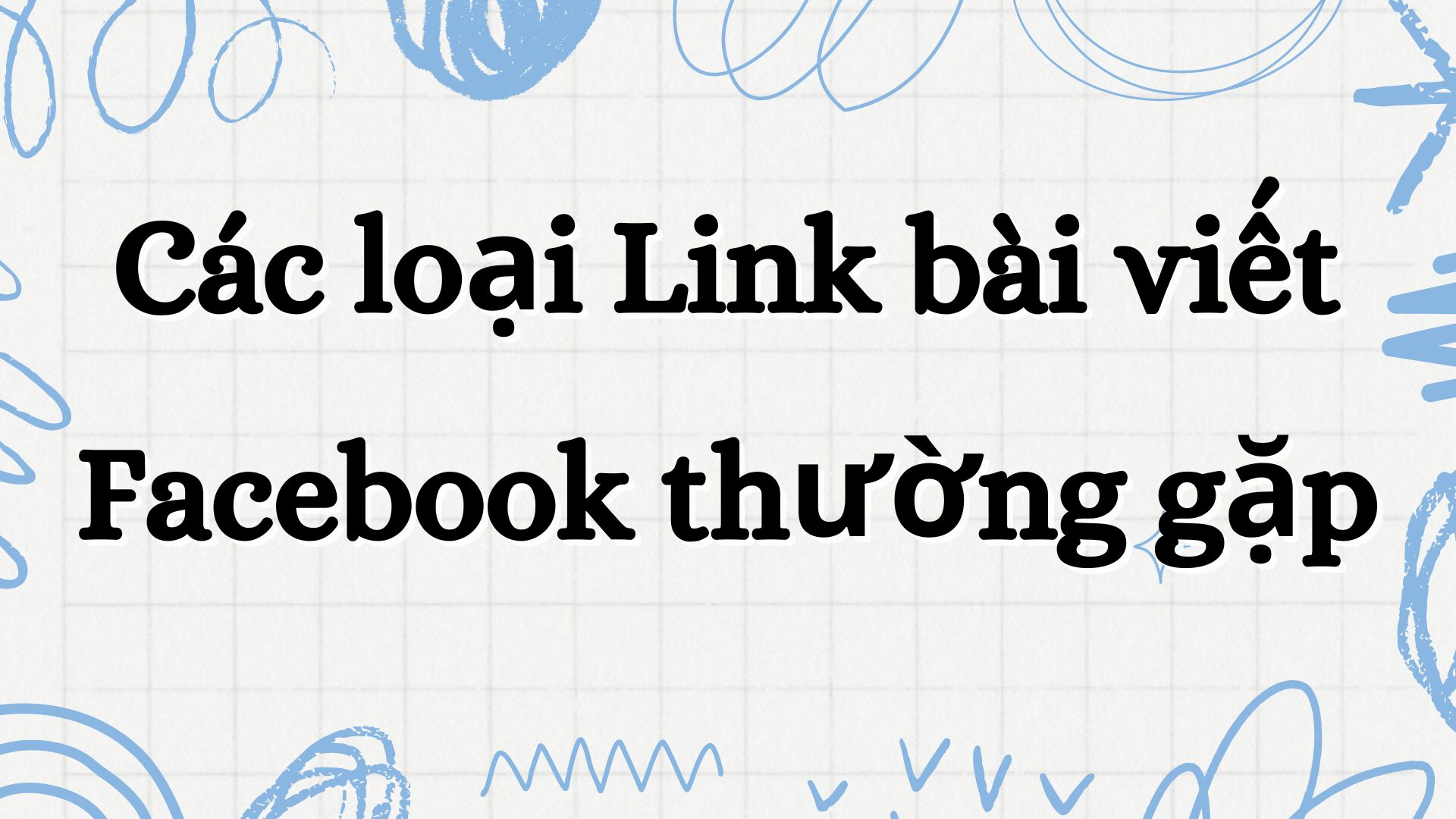 Các loại link bài viết facebook thường gặp