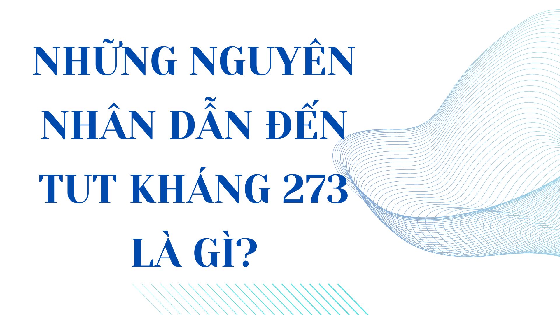 Những nguyên nhân dẫn đến TUT kháng 273 là gì?