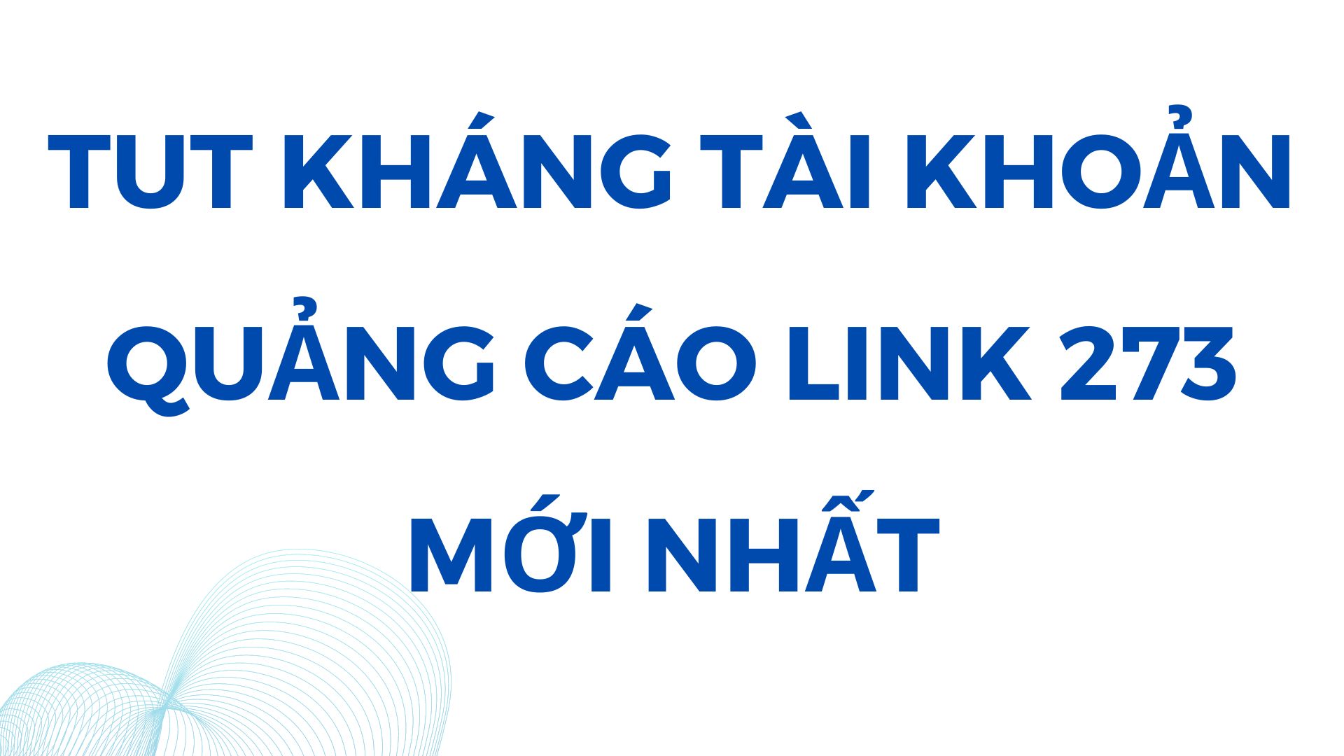 TUT kháng tài khoản quảng cáo Link 273 mới nhất