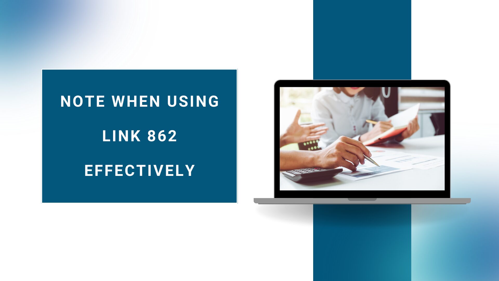 Note when using Link 862 effectively