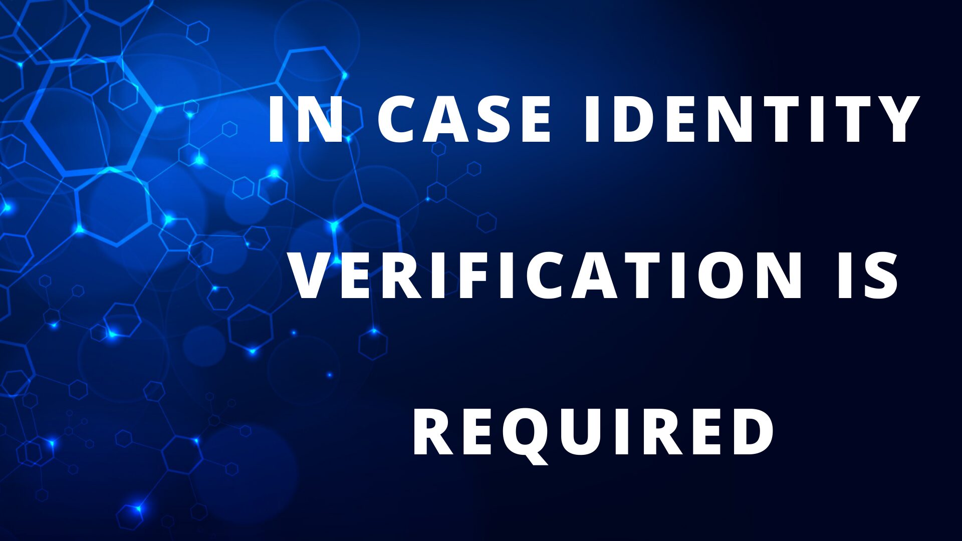 In case identity verification is required
