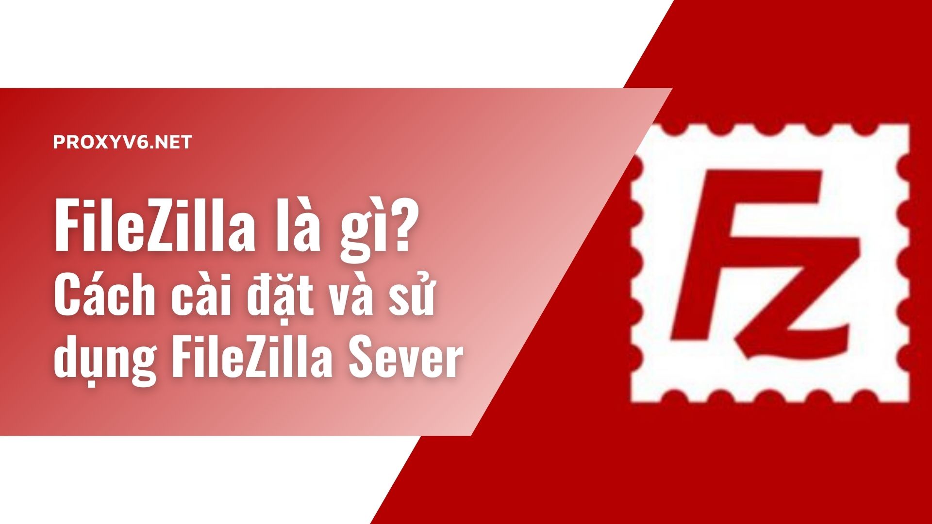 FileZilla là gì? Cách cài đặt và sử dụng FileZilla Sever