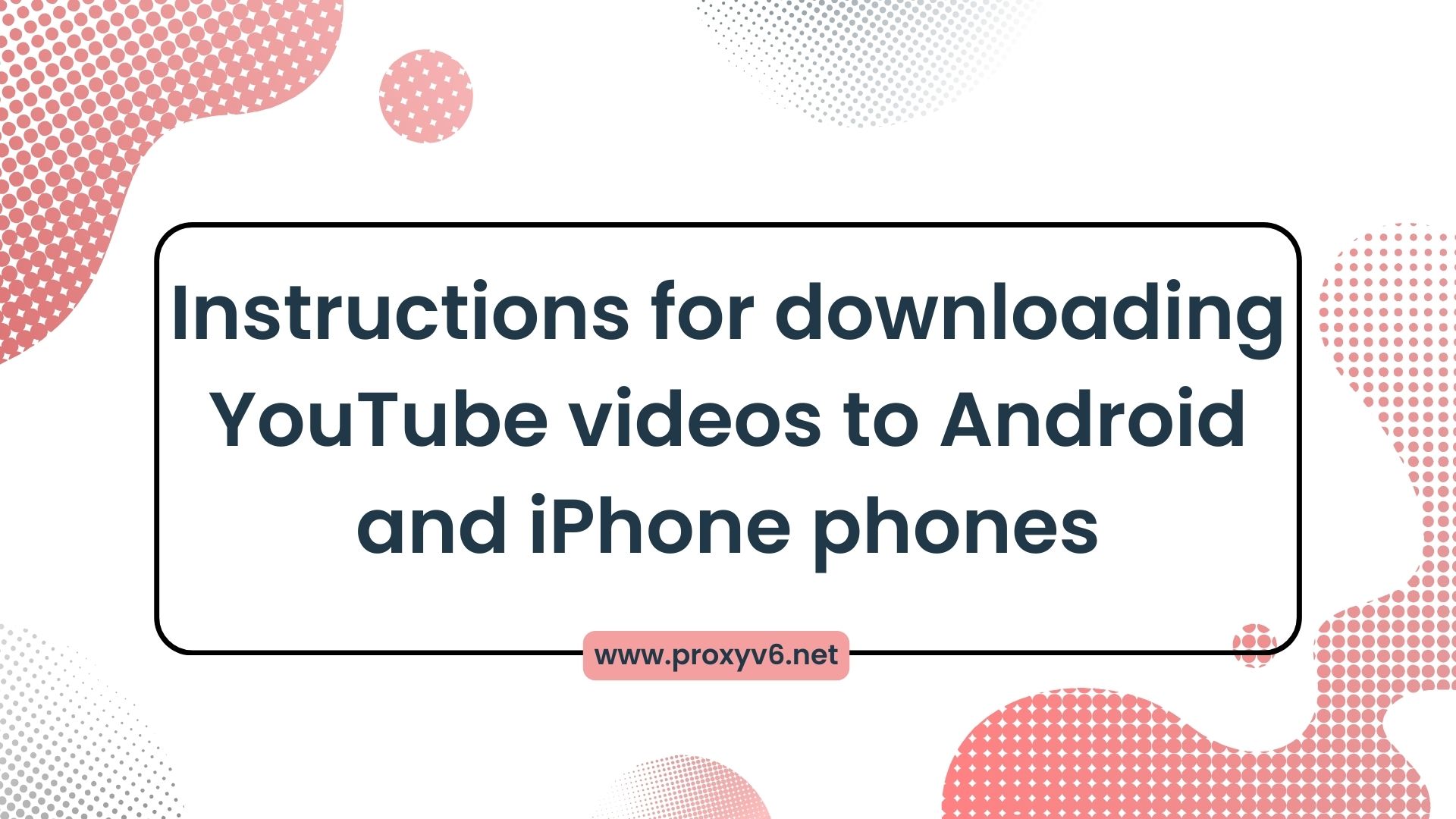 Instructions for downloading YouTube videos to Android and iPhone phones