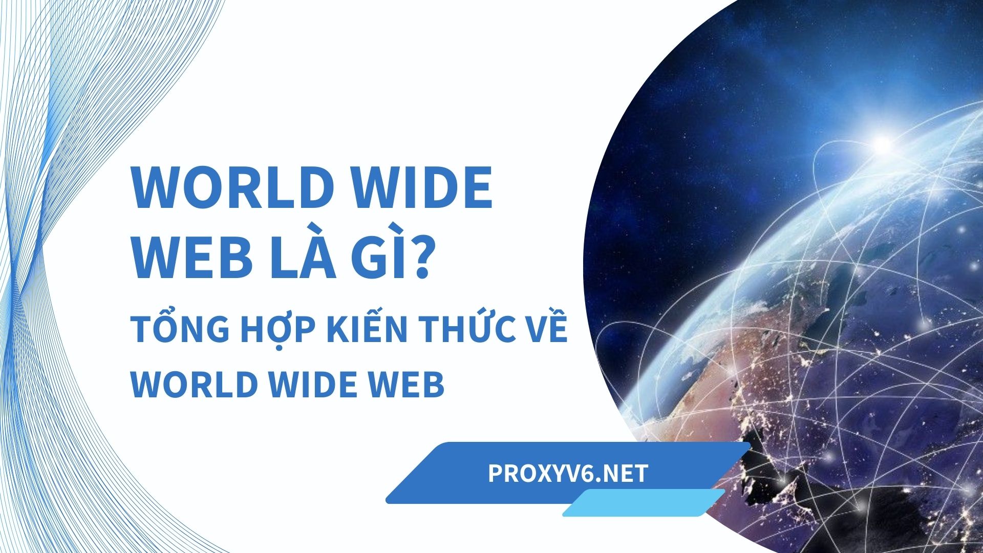 World Wide Web là gì? Tổng hợp kiến thức về World Wide Web