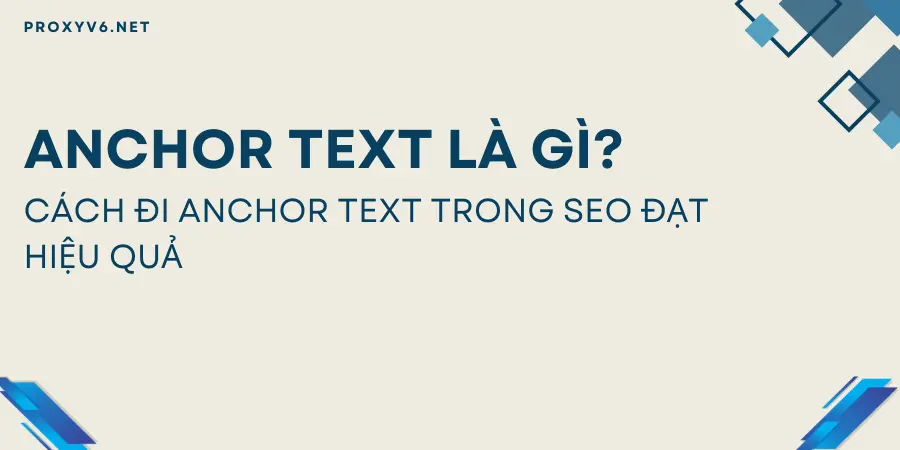 Anchor Text là gì? Cách đi Anchor Text trong SEO đạt hiệu quả