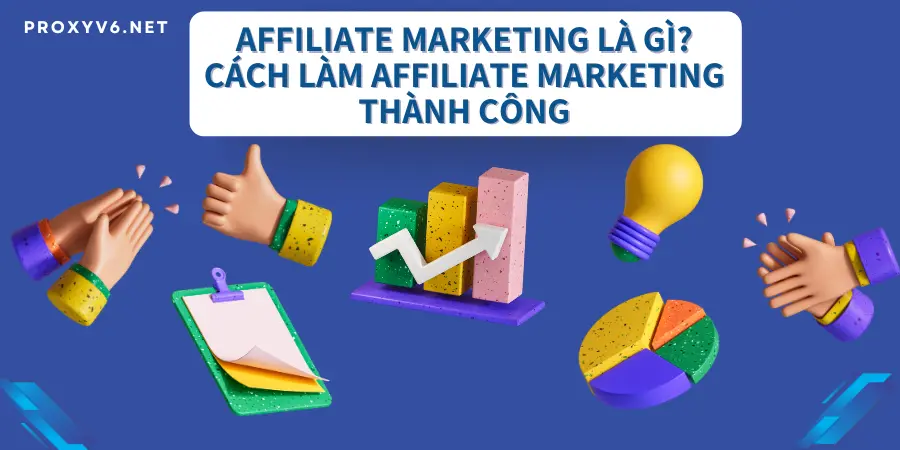 Affiliate Marketing là gì? Cách làm Affiliate Marketing thành công