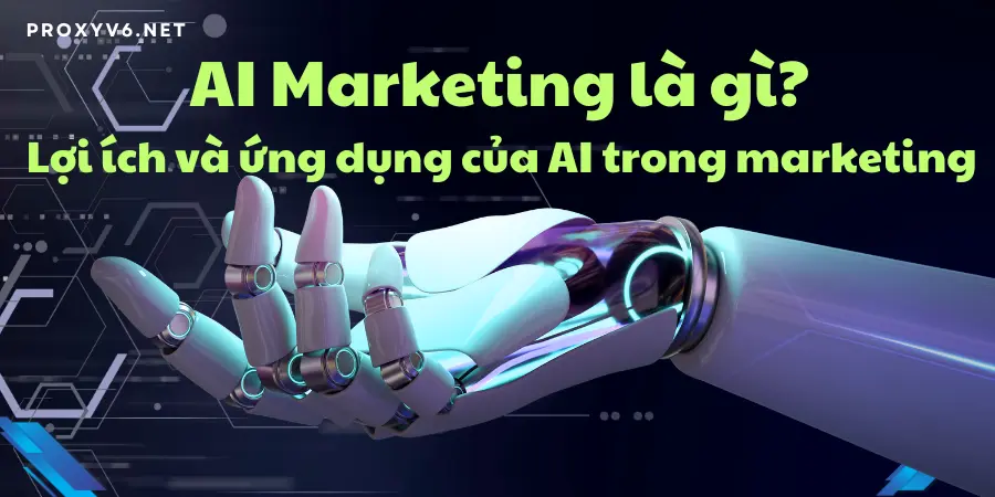 AI marketing là gì? Lợi ích và ứng dụng của AI trong marketing