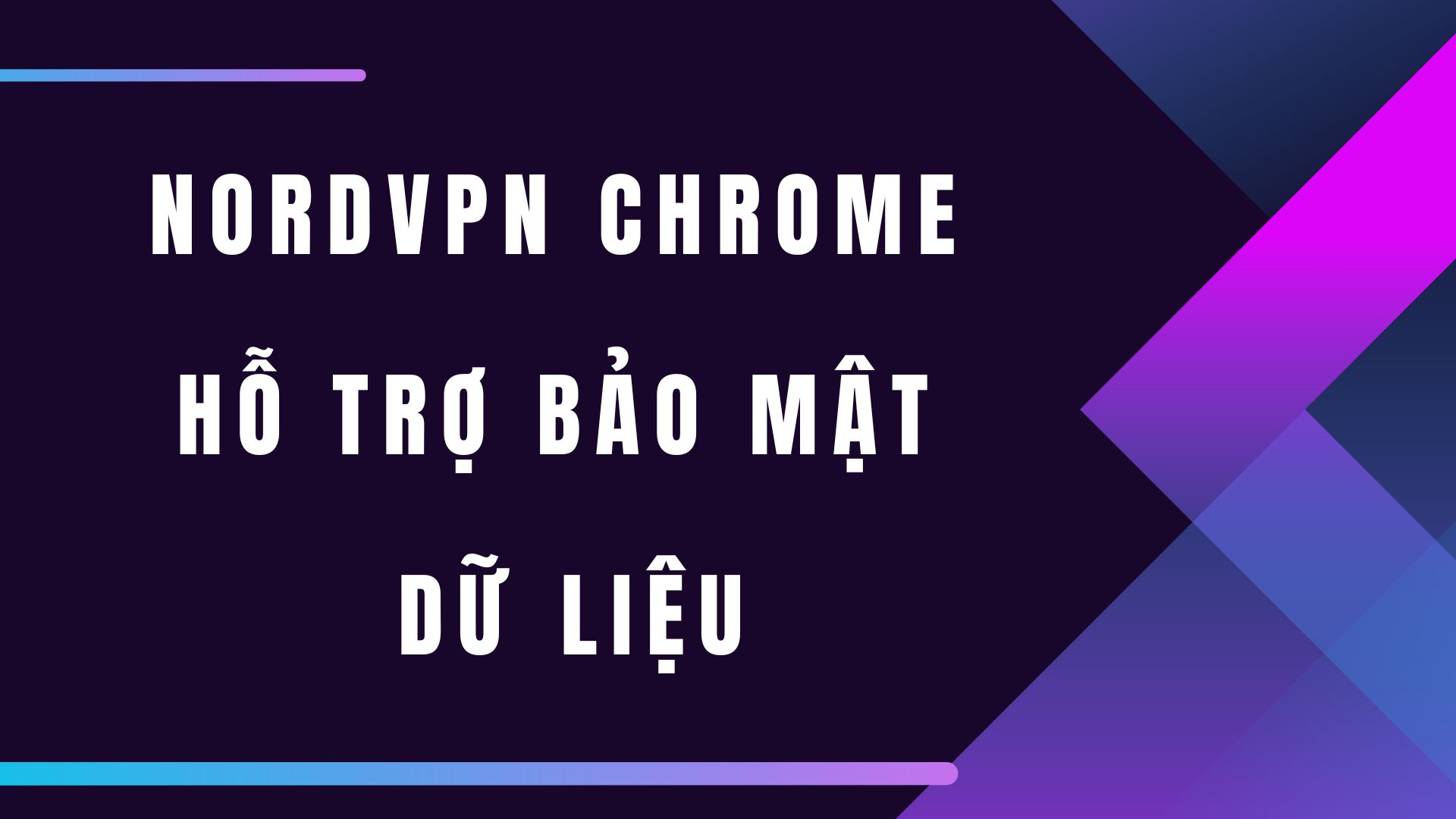 NordVPN Chrome hỗ trợ bảo mật dữ liệu