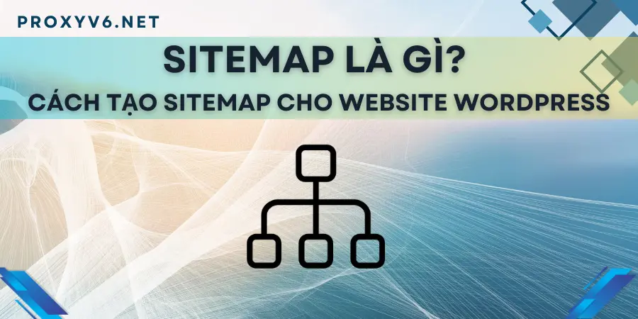 Sitemap là gì? Cách tạo Sitemap cho Website WordPress