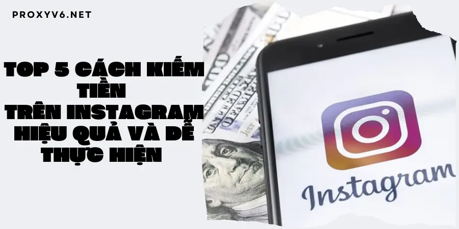 Top 5 cách kiếm tiền trên Instagram hiệu quả và dễ thực hiện