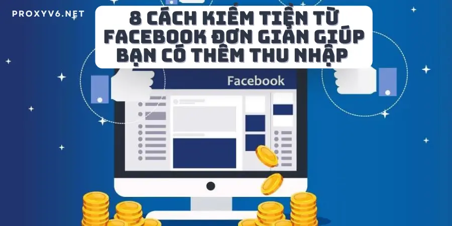 8 cách kiếm tiền từ Facebook đơn giản giúp bạn có thêm thu nhập