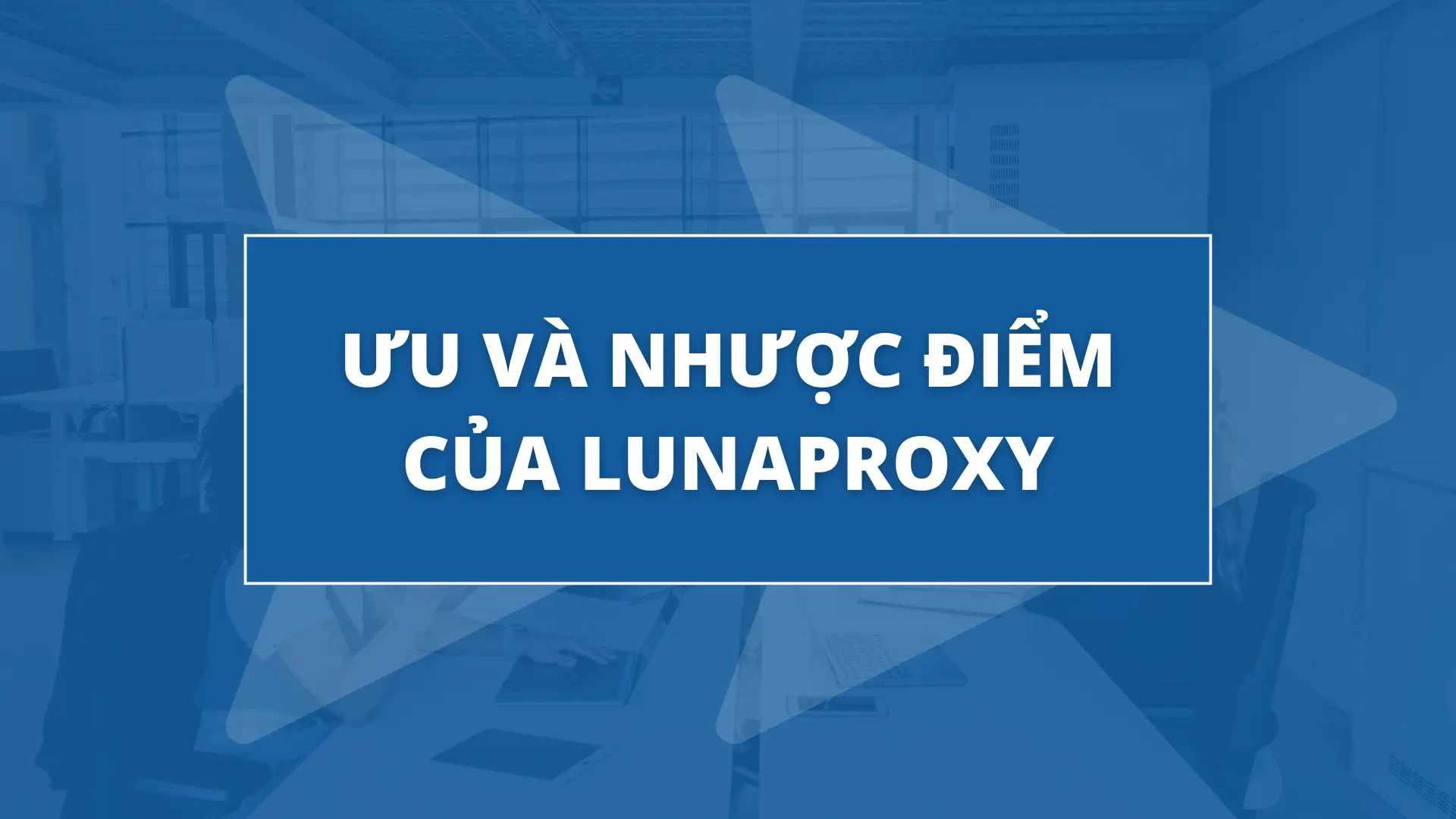 Ưu và nhược điểm của Lunaproxy